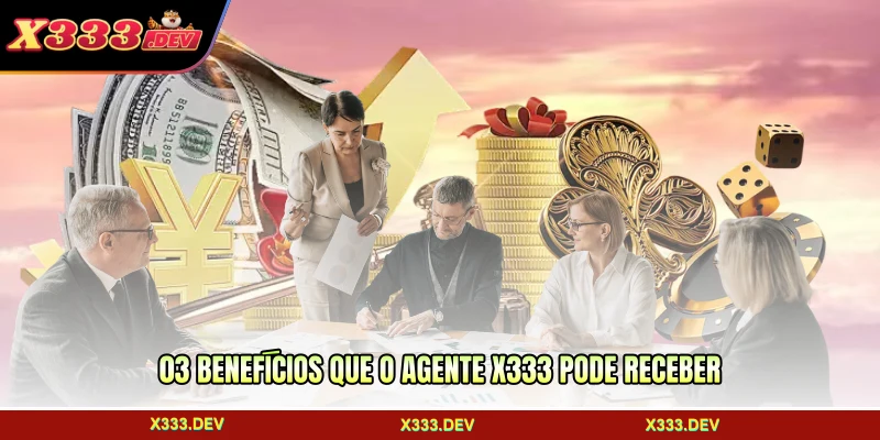 03 benefícios que o agente X333 pode receber