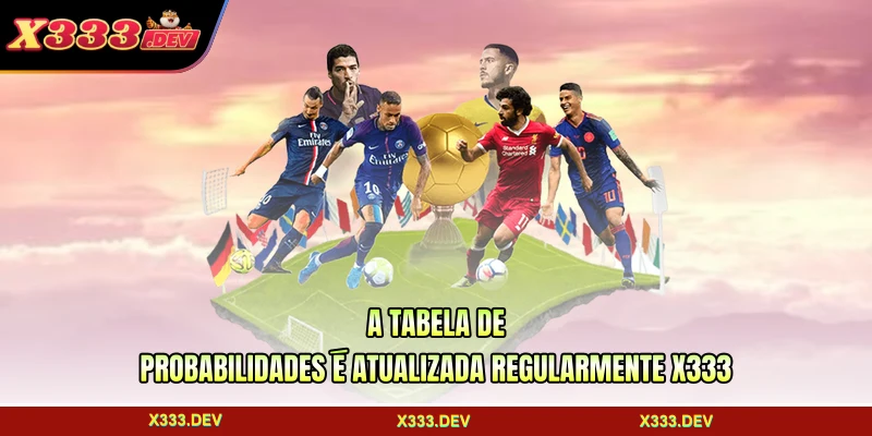 A tabela de probabilidades é atualizada regularmente X333