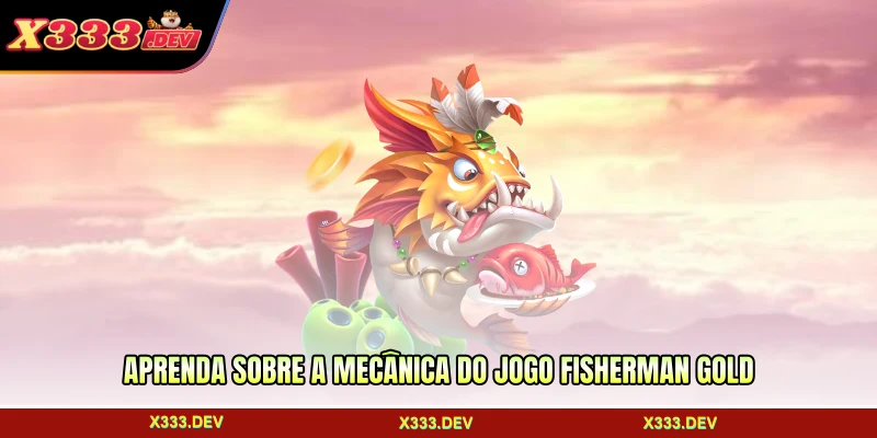 Aprenda sobre a mecânica do jogo Fisherman Gold