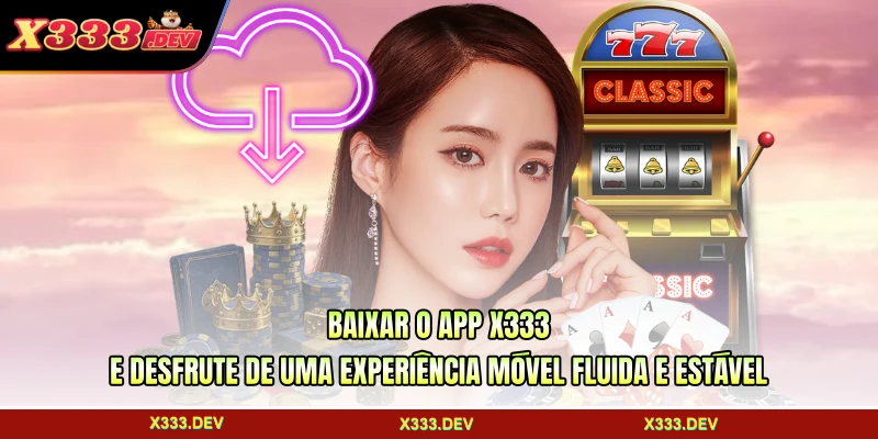 Baixar O App X333 - Experiência Móvel Suave E Estável