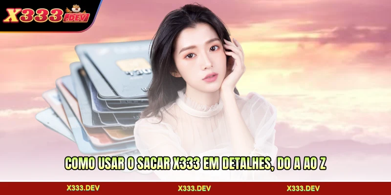 Como usar o sacar X333 em detalhes, do A ao Z