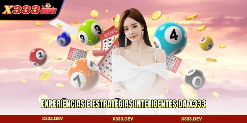 Experiências e estratégias inteligentes da X333