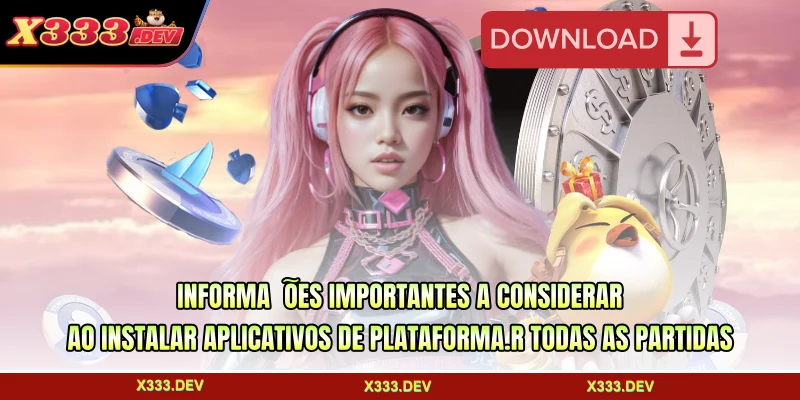 Informações importantes a considerar ao instalar aplicativos de plataforma.