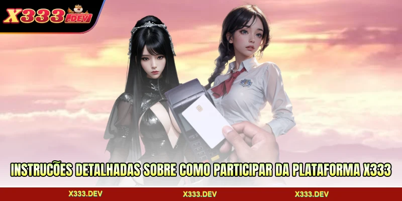 Instruções detalhadas sobre como participar da plataforma X333
