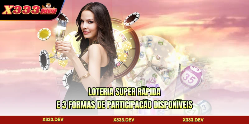 Loteria Super Rápida e 3 formas de participação disponíveis