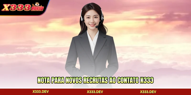 Nota para novos recrutas ao contato X333
