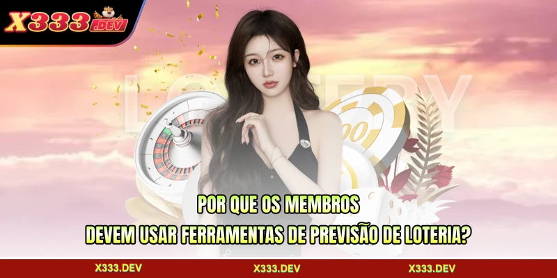Por que os membros devem usar ferramentas de previsão de loteria?